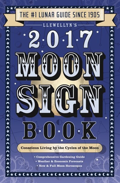 Llewellyn's 2017 Moon Sign Book: Conscious Living By The Cycles Of The Moon
