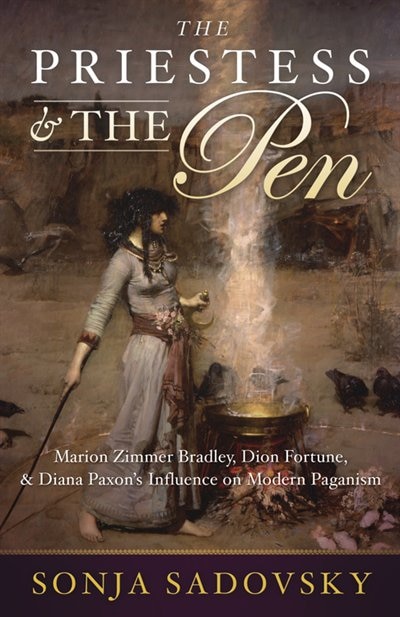 The Priestess & The Pen: Marion Zimmer Bradley, Dion Fortune & Diana Paxson's Influence On Modern Paganism