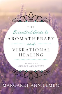 Front cover_The Essential Guide To Aromatherapy And Vibrational Healing