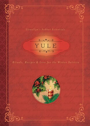 Yule: Rituals, Recipes & Lore For The Winter Solstice