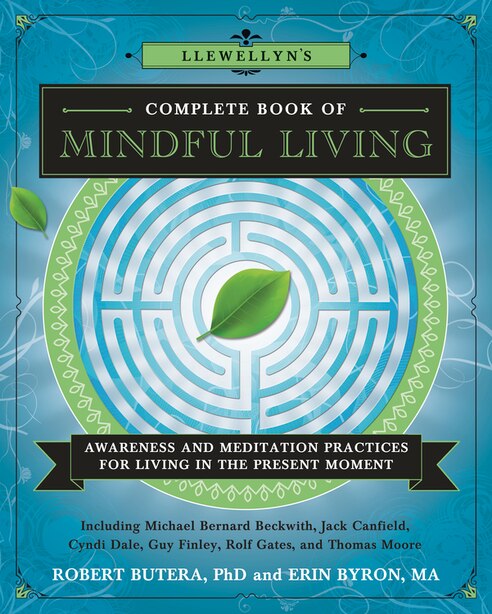 Llewellyn's Complete Book Of Mindful Living: Awareness & Meditation Practices For Living In The Present Moment by Michael Bernard Beckwith