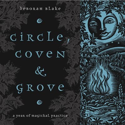 Circle, Coven & Grove: A Year Of Magickal Practice