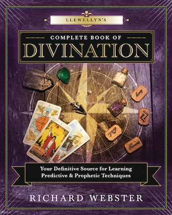 Llewellyn's Complete Book Of Divination: Your Definitive Source For Learning Predictive & Prophetic Techniques