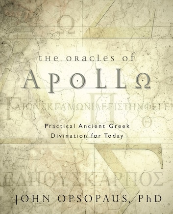 The Oracles Of Apollo: Practical Ancient Greek Divination For Today