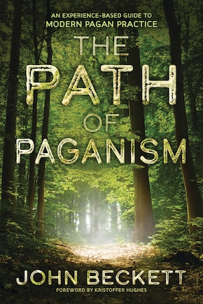 The Path Of Paganism: An Experience-based Guide To Modern Pagan Practice