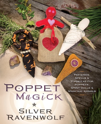 Poppet Magick: Patterns, Spells & Formulas For Poppets, Spirit Dolls & Magickal Animals