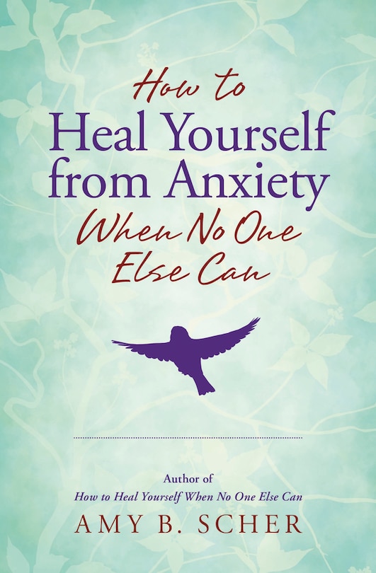 Front cover_How To Heal Yourself From Anxiety When No One Else Can