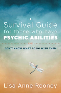 Front cover_A Survival Guide For Those Who Have Psychic Abilities And Don't Know What To Do With Them