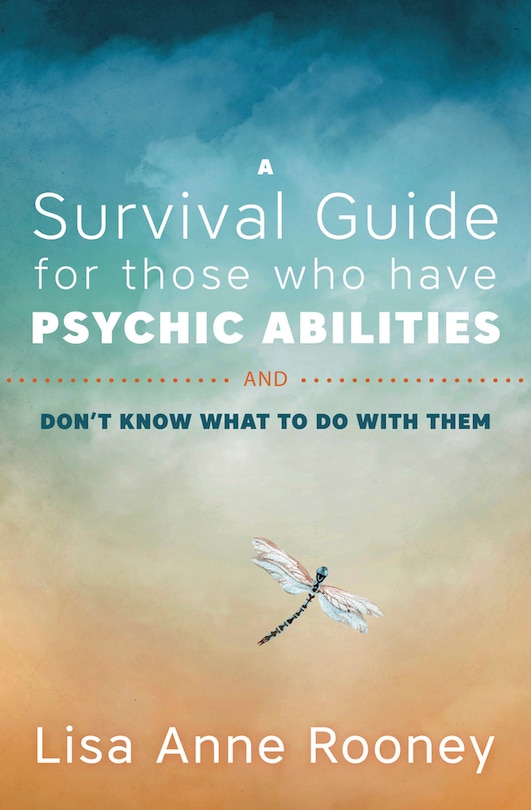 Front cover_A Survival Guide For Those Who Have Psychic Abilities And Don't Know What To Do With Them