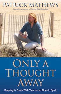 Only A Thought Away: Keeping In Touch With Your Loved Ones In Spirit