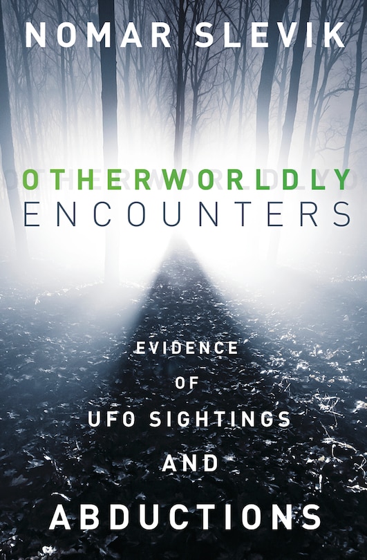 Otherworldly Encounters: Evidence Of Ufo Sightings And Abductions