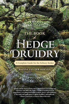 The Book Of Hedge Druidry: A Complete Guide For The Solitary Seeker