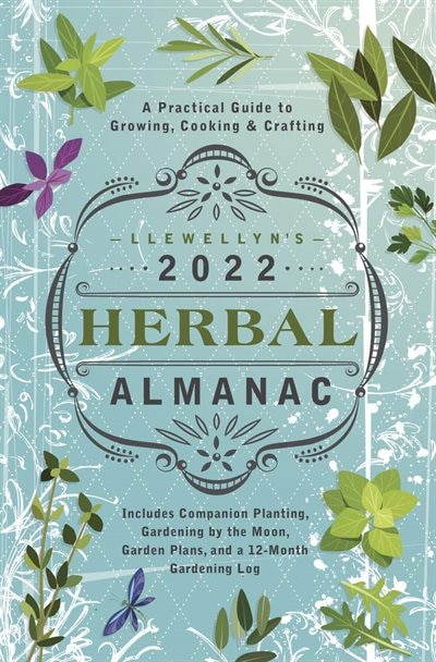 Llewellyn's 2022 Herbal Almanac: A Practical Guide To Growing, Cooking & Crafting