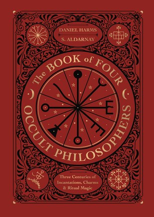 The Book of Four Occult Philosophers: Three Centuries of Incantations, Charms & Ritual Magic