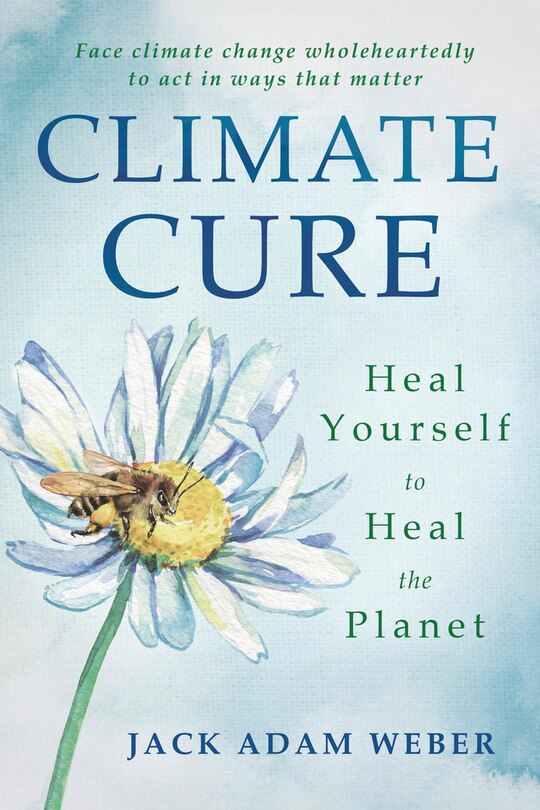 Climate Cure: Heal Yourself To Heal The Planet