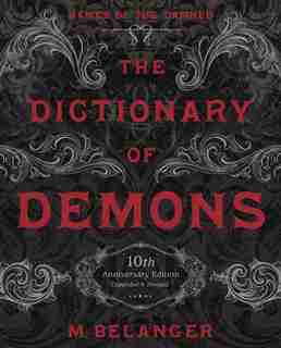 The Dictionary Of Demons: Tenth Anniversary Edition: Names Of The Damned by M. Belanger