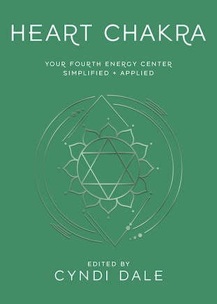 Heart Chakra: Your Fourth Energy Center Simplified and Applied