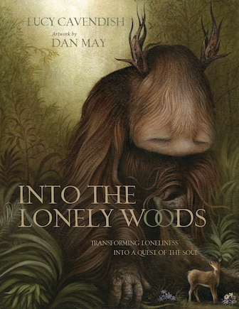 Into the Lonely Woods Gift Book: Transforming loneliness into a quest of the soul