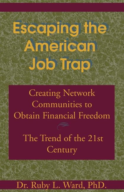 Escaping the American Job Trap: Creating Network Communities to Obtain Financial Freedom: The Trend of the 21st Century