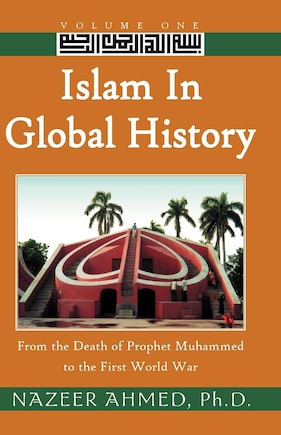 Islam in Global History: From the Death of Prophet Muhammed to the First World War