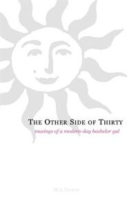 The Other Side of Thirty: Musings of a Modern-Day Bachelor Gal