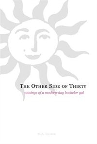 The Other Side of Thirty: Musings of a Modern-Day Bachelor Gal