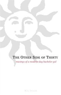 The Other Side of Thirty: Musings of a Modern-Day Bachelor Gal