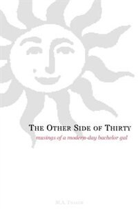 The Other Side of Thirty: Musings of a Modern-Day Bachelor Gal