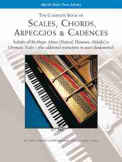 The Complete Book Of Scales, Chords, Arpeggios: Includes All The Major, Minor (natural, Harmonic, Melodic) by Willard A. Palmer