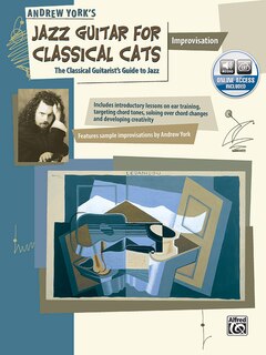 Jazz Guitar For Classical Cats: Improvisation (the Classical Guitarist's Guide To Jazz, Book And Online Audio