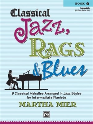 Classical Jazz Rags And Blues, Bk 2: 9 Classical Melodies Arranged In Jazz Styles For Intermediate Pianists