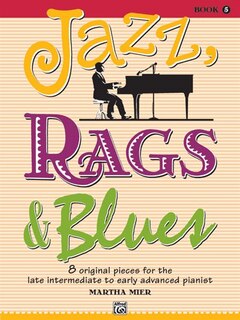 Jazz, Rags and Blues, Bk 5: 8 Original Pieces for the Later Intermediate to Early Advanced Pianist, Book and Online Audi: 8 Original Pieces for the Later Intermediate to Early Advanced Pianist, Book