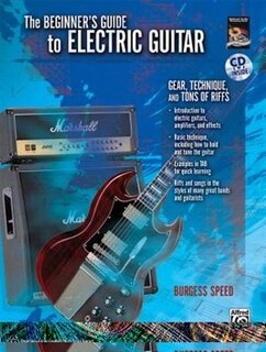 Beginners Guide To Electric Guitar: Gear, Technique, And Tons Of Riffs, Book And Cd