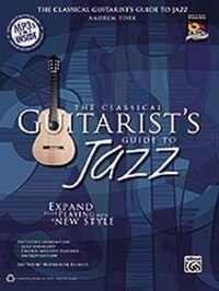 The Classical Guitarist's Guide To Jazz: Expand Your Playing With A New Style, Book And Mp3 Cd