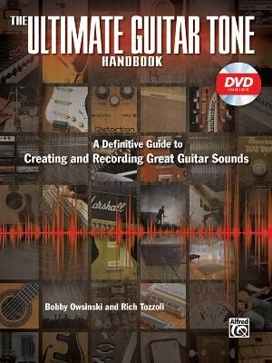 The Ultimate Guitar Tone Handbook: A Definitive Guide to Creating and Recording Great Guitar Sounds, Book