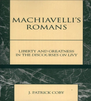 Machiavelli's Romans: Liberty and Greatness in the Discourses on Livy