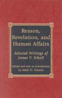 Reason, Revelation, and Human Affairs: Selected Writings of James V. Schall