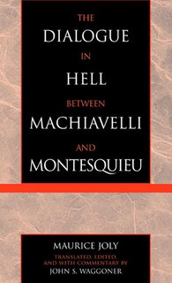 Front cover_The Dialogue In Hell Between Machiavelli And Montesquieu