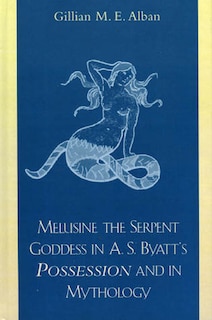 Couverture_Melusine The Serpent Goddess In A. S. Byatt's Possession And In Mythology