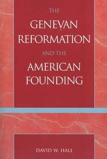 Front cover_The Genevan Reformation And The American Founding