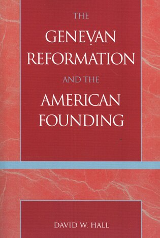 Front cover_The Genevan Reformation And The American Founding
