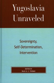 Yugoslavia Unraveled: Sovereignty, Self-Determination, Intervention