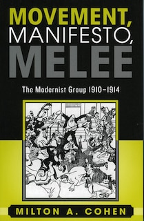 Movement, Manifesto, Melee: The Modernist Group, 1910-1914