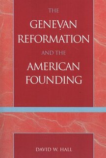 Front cover_The Genevan Reformation and the American Founding