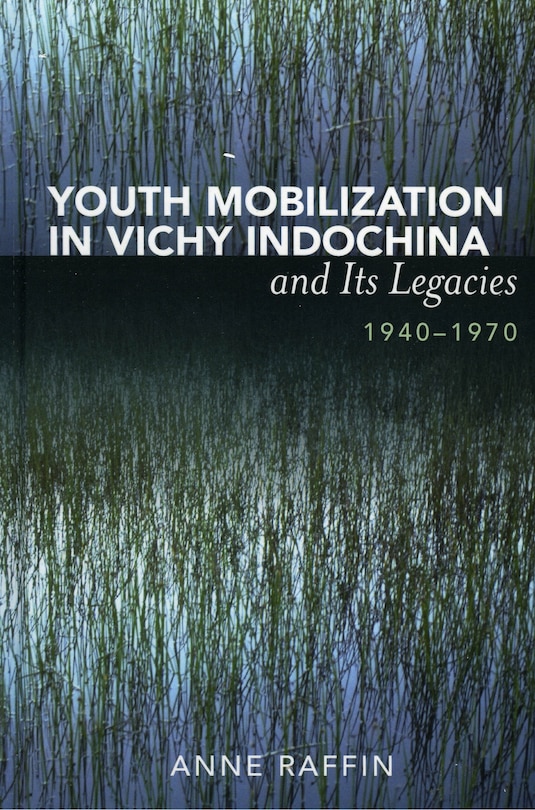 Front cover_Youth Mobilization In Vichy Indochina And Its Legacies, 1940 To 1970