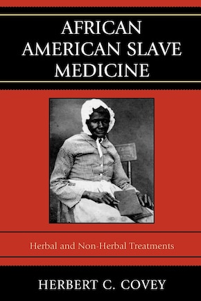 African American Slave Medicine: Herbal and non-Herbal Treatments