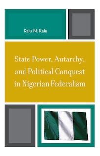 Couverture_State Power, Autarchy, and Political Conquest in Nigerian Federalism