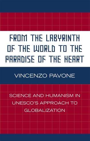 From the Labyrinth of the World to the Paradise of the Heart: Science and Humanism in UNESCO's Approach to Globalization