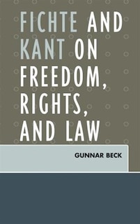 Fichte and Kant on Freedom, Rights, and Law