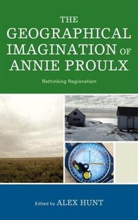 Front cover_The Geographical Imagination of Annie Proulx